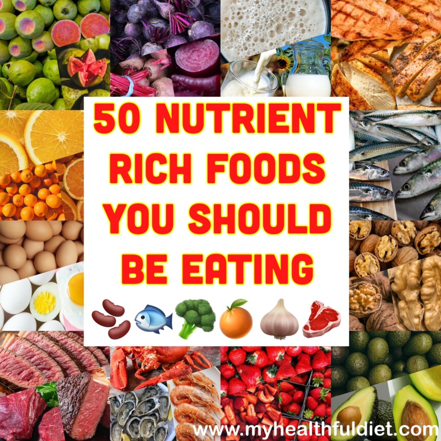 50 Nutrient Rich Foods you Should Be Eating