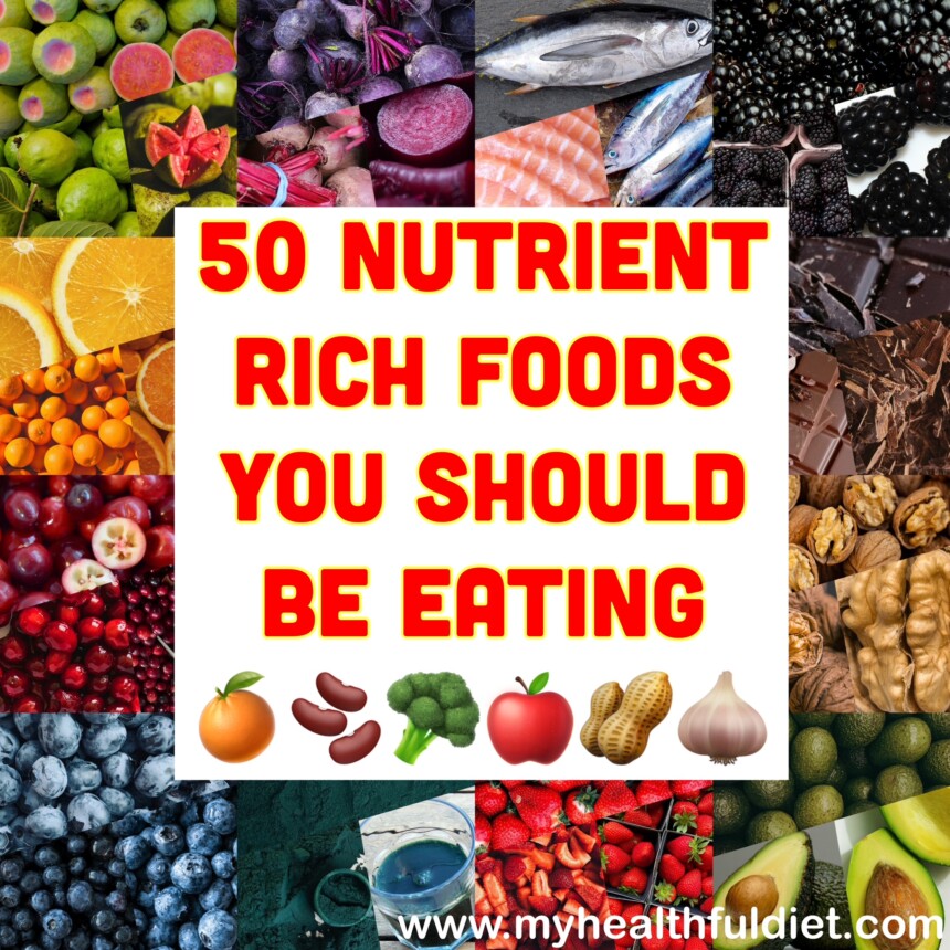 50 Nutrient Rich Foods you Should Be Eating