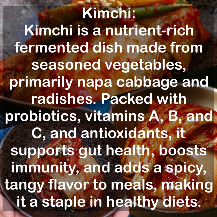 Kimchi is a nutrient-rich fermented dish made from seasoned vegetables, primarily napa cabbage and radishes. Packed with probiotics, vitamins A, B, and C, and antioxidants, it supports gut health, boosts immunity, and adds a spicy, tangy flavor to meals, making it a staple in healthy diets.