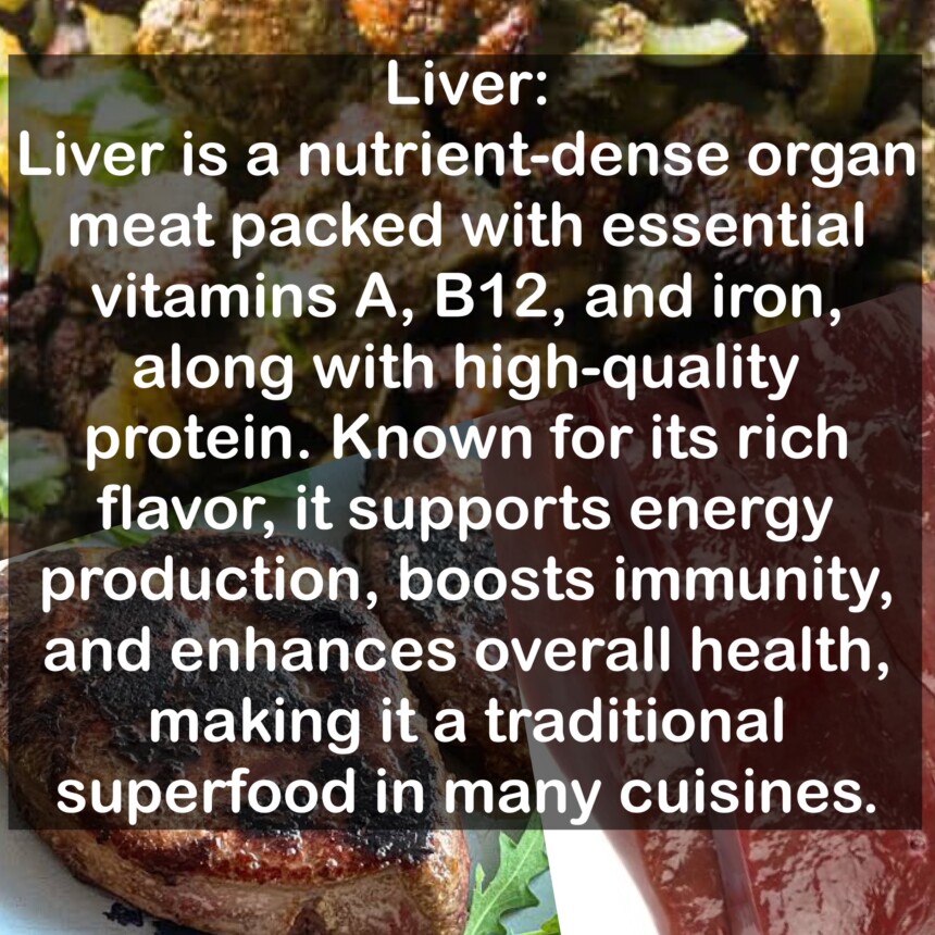Liver is a nutrient-dense organ meat packed with essential vitamins A, B12, and iron, along with high-quality protein. Known for its rich flavor, it supports energy production, boosts immunity, and enhances overall health, making it a traditional superfood in many cuisines.