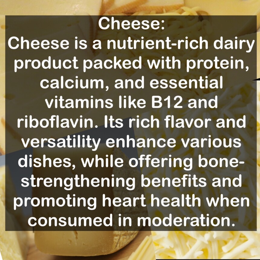 Cheese is a nutrient-rich dairy product packed with protein, calcium, and essential vitamins like B12 and riboflavin. Its rich flavor and versatility enhance various dishes, while offering bone-strengthening benefits and promoting heart health when consumed in moderation.