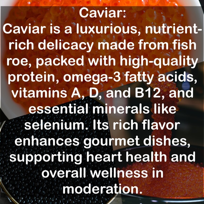 Caviar is a luxurious, nutrient-rich delicacy made from fish roe, packed with high-quality protein, omega-3 fatty acids, vitamins A, D, and B12, and essential minerals like selenium. Its rich flavor enhances gourmet dishes, supporting heart health and overall wellness in moderation.