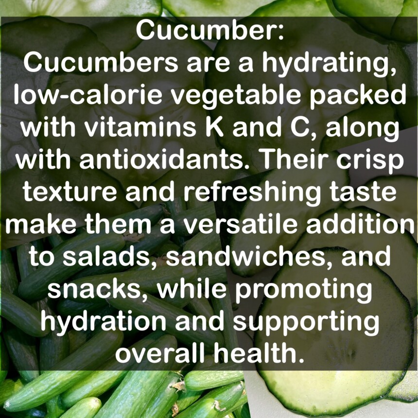 Cucumbers are a hydrating, low-calorie vegetable packed with vitamins K and C, along with antioxidants. Their crisp texture and refreshing taste make them a versatile addition to salads, sandwiches, and snacks, while promoting hydration and supporting overall health.