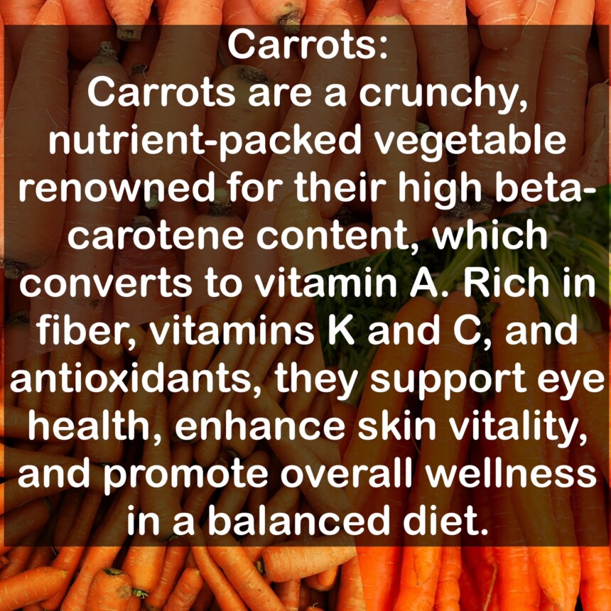 Carrots are a crunchy, nutrient-packed vegetable renowned for their high beta-carotene content, which converts to vitamin A. Rich in fiber, vitamins K and C, and antioxidants, they support eye health, enhance skin vitality, and promote overall wellness in a balanced diet.