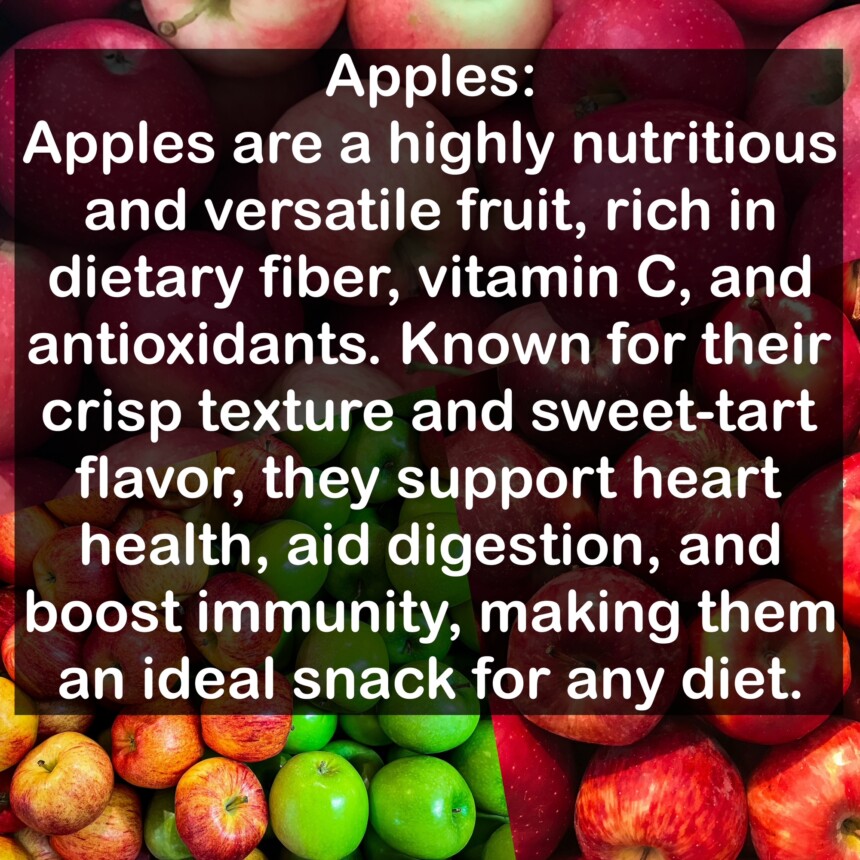 Apples are a highly nutritious and versatile fruit, rich in dietary fiber, vitamin C, and antioxidants. Known for their crisp texture and sweet-tart flavor, they support heart health, aid digestion, and boost immunity, making them an ideal snack for any diet.