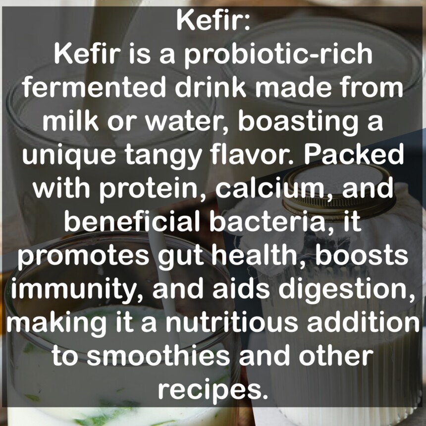 Kefir is a probiotic-rich fermented drink made from milk or water, boasting a unique tangy flavor. Packed with protein, calcium, and beneficial bacteria, it promotes gut health, boosts immunity, and aids digestion, making it a nutritious addition to smoothies and other recipes.