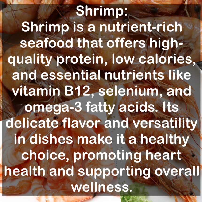 Shrimp is a nutrient-rich seafood that offers high-quality protein, low calories, and essential nutrients like vitamin B12, selenium, and omega-3 fatty acids. Its delicate flavor and versatility in dishes make it a healthy choice, promoting heart health and supporting overall wellness.