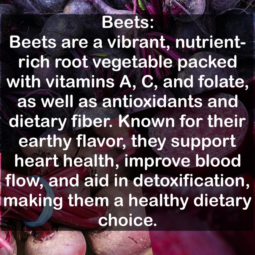 Beets are a vibrant, nutrient-rich root vegetable packed with vitamins A, C, and folate, as well as antioxidants and dietary fiber. Known for their earthy flavor, they support heart health, improve blood flow, and aid in detoxification, making them a healthy dietary choice.