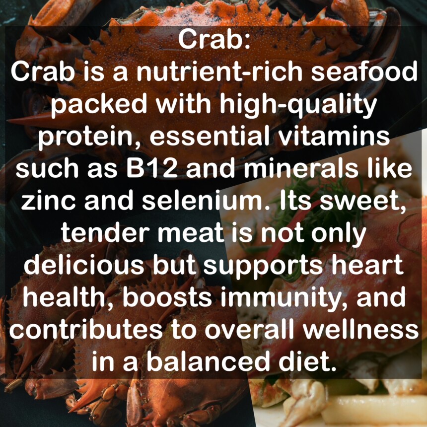 Crab is a nutrient-rich seafood packed with high-quality protein, essential vitamins such as B12 and minerals like zinc and selenium. Its sweet, tender meat is not only delicious but supports heart health, boosts immunity, and contributes to overall wellness in a balanced diet.