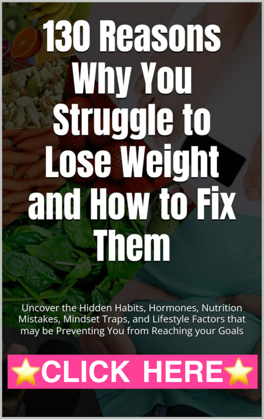 130 Reasons Why You Struggle to Lose Weight and How to Fix it